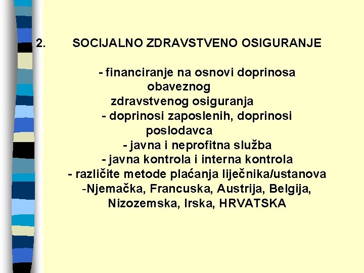 2. SOCIJALNO ZDRAVSTVENO OSIGURANJE - financiranje na osnovi doprinosa obaveznog zdravstvenog osiguranja - doprinosi