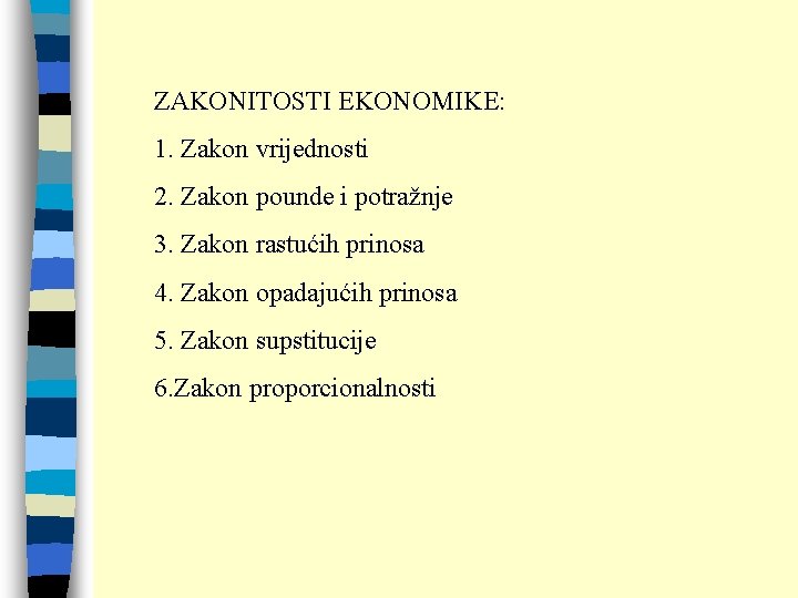 ZAKONITOSTI EKONOMIKE: 1. Zakon vrijednosti 2. Zakon pounde i potražnje 3. Zakon rastućih prinosa