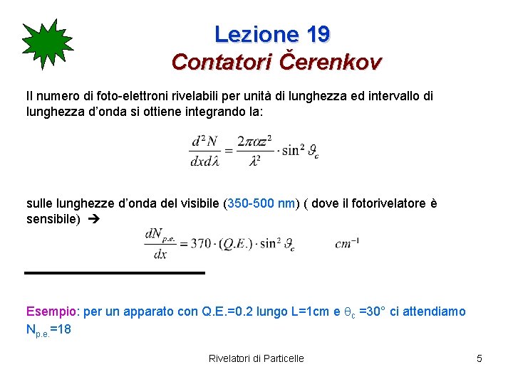 Lezione 19 Contatori Čerenkov Il numero di foto-elettroni rivelabili per unità di lunghezza ed