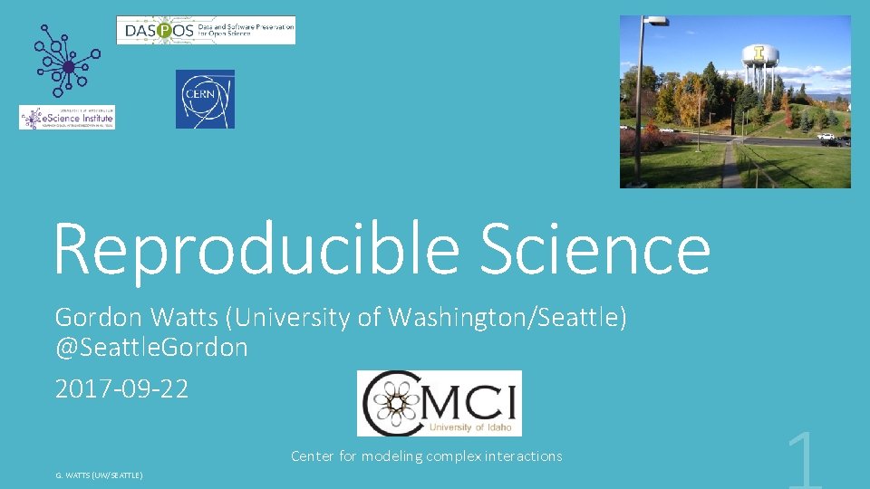 Reproducible Science Gordon Watts (University of Washington/Seattle) @Seattle. Gordon 2017 -09 -22 Center for