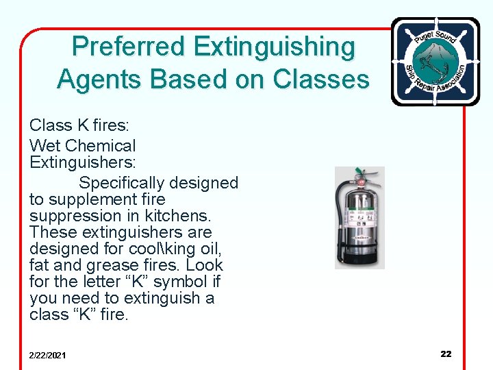 Preferred Extinguishing Agents Based on Classes Class K fires: Wet Chemical Extinguishers: Specifically designed