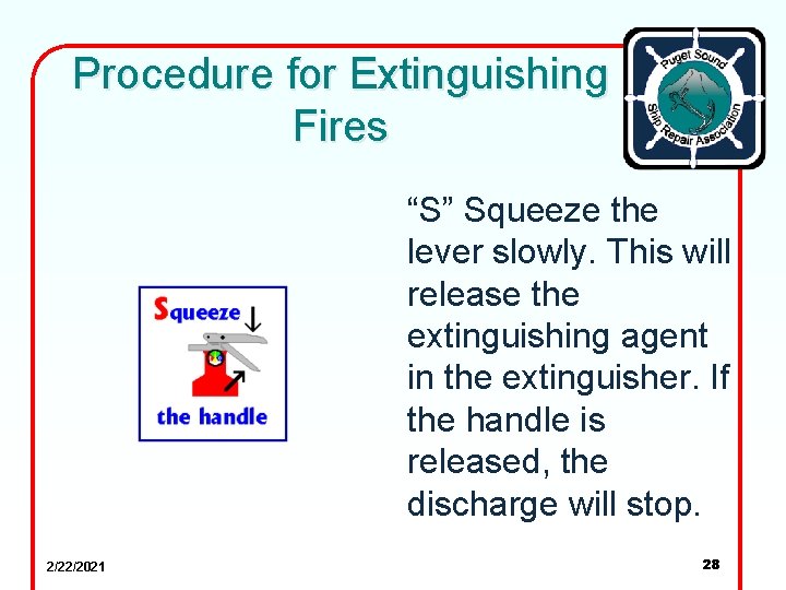Procedure for Extinguishing Fires “S” Squeeze the lever slowly. This will release the extinguishing