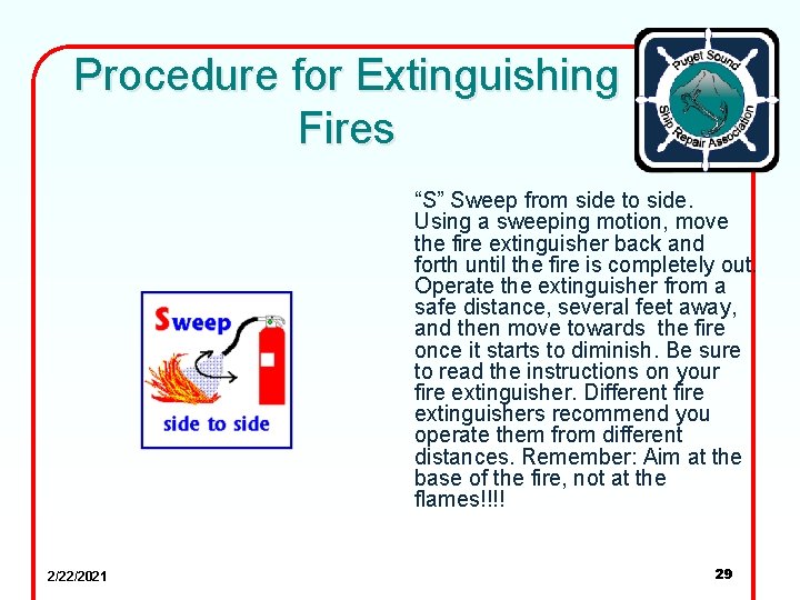 Procedure for Extinguishing Fires “S” Sweep from side to side. Using a sweeping motion,