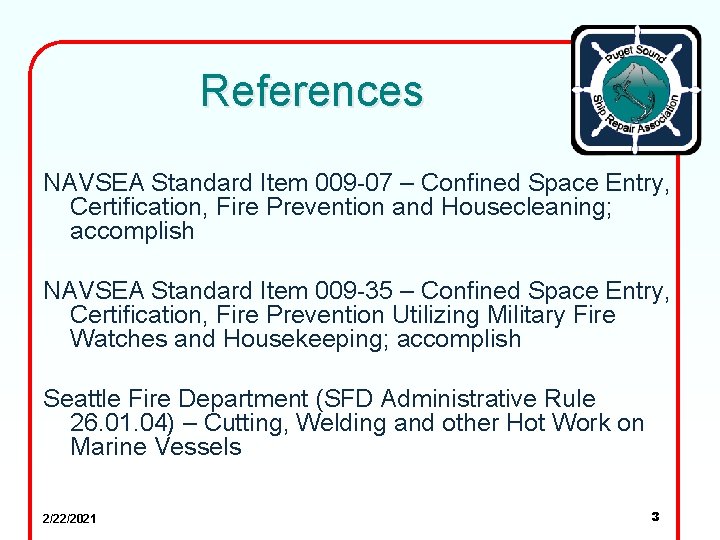 References NAVSEA Standard Item 009 -07 – Confined Space Entry, Certification, Fire Prevention and