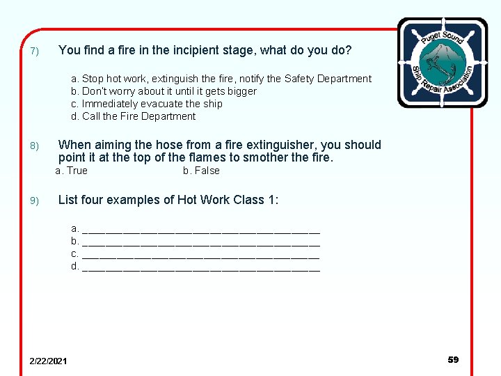 7) You find a fire in the incipient stage, what do you do? a.