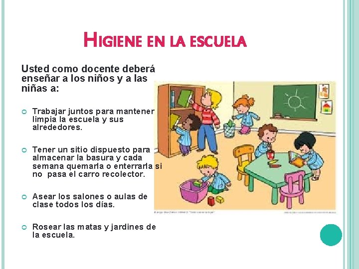 HIGIENE EN LA ESCUELA Usted como docente deberá enseñar a los niños y a