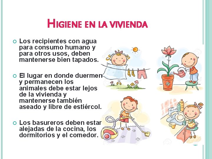 HIGIENE EN LA VIVIENDA Los recipientes con agua para consumo humano y para otros