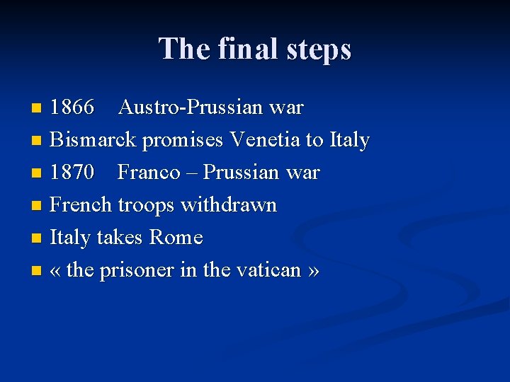 The final steps 1866 Austro-Prussian war n Bismarck promises Venetia to Italy n 1870
