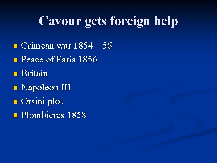 Cavour gets foreign help Crimean war 1854 – 56 n Peace of Paris 1856