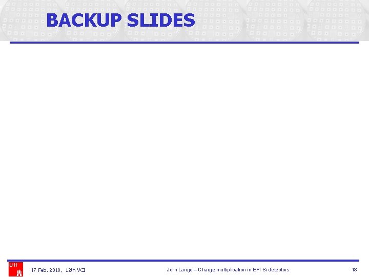BACKUP SLIDES 17 Feb. 2010, 12 th VCI Jörn Lange – Charge multiplication in