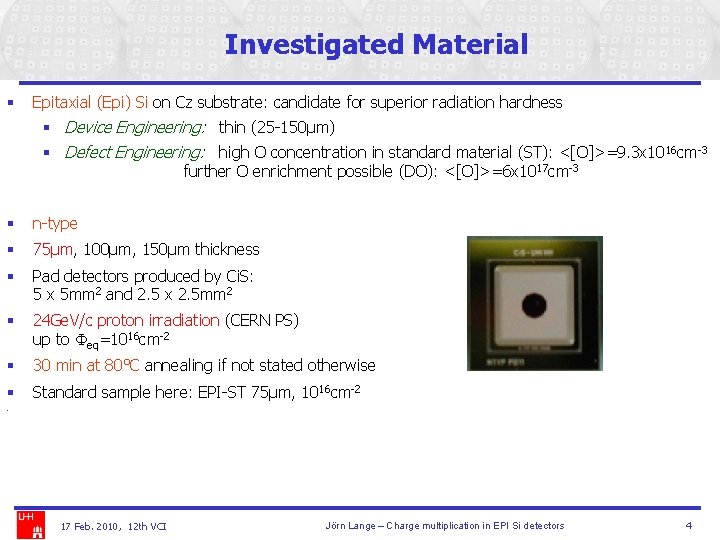 Investigated Material § Epitaxial (Epi) Si on Cz substrate: candidate for superior radiation hardness