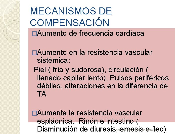 MECANISMOS DE COMPENSACIÓN �Aumento de frecuencia cardíaca �Aumento en la resistencia vascular sistémica: Piel