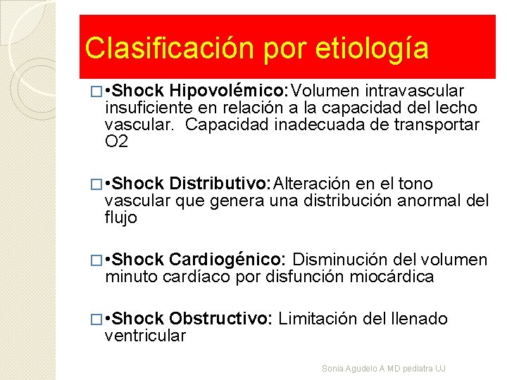 Clasificación por etiología � • Shock Hipovolémico: Volumen intravascular insuficiente en relación a la