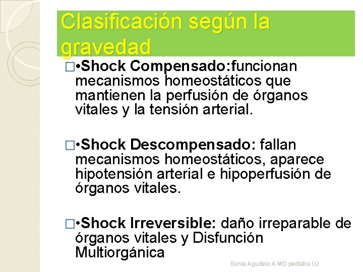 Clasificación según la gravedad � • Shock Compensado: funcionan mecanismos homeostáticos que mantienen la