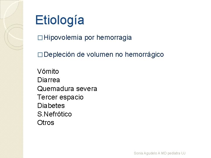 Etiología � Hipovolemia por hemorragia � Depleción de volumen no hemorrágico Vómito Diarrea Quemadura