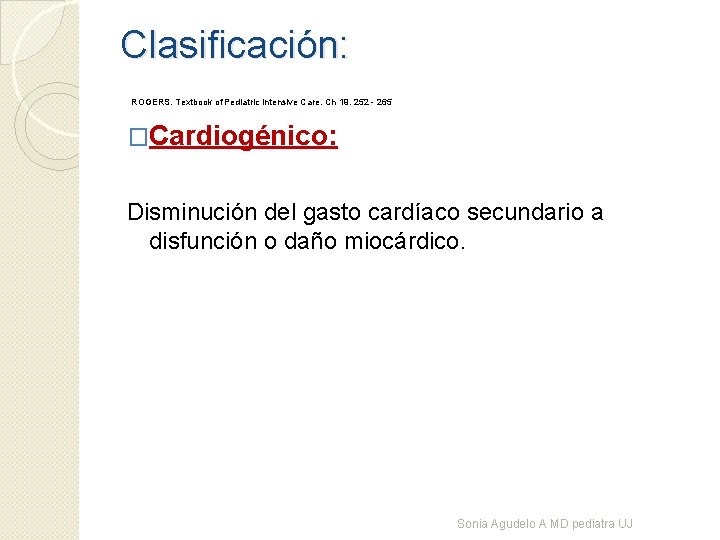 Clasificación: ROGERS. Textbook of Pediatric Intensive Care. Ch 19. 252 - 265 �Cardiogénico: Disminución