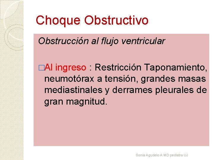 Choque Obstructivo Obstrucción al flujo ventricular �Al ingreso : Restricción Taponamiento, neumotórax a tensión,