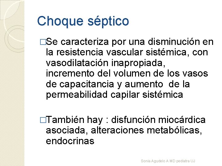 Choque séptico �Se caracteriza por una disminución en la resistencia vascular sistémica, con vasodilatación