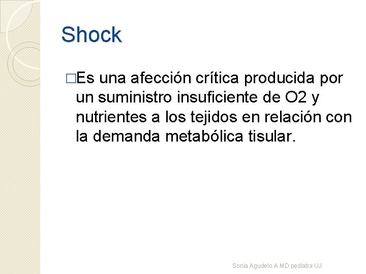 Shock �Es una afección crítica producida por un suministro insuficiente de O 2 y