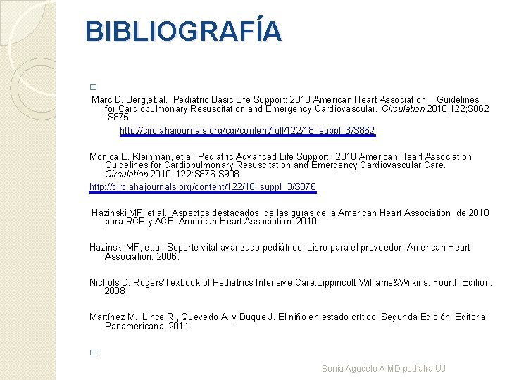 BIBLIOGRAFÍA Marc D. Berg, et. al. Pediatric Basic Life Support: 2010 American Heart Association.