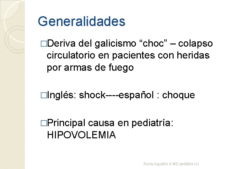 Generalidades �Deriva del galicismo “choc” – colapso circulatorio en pacientes con heridas por armas