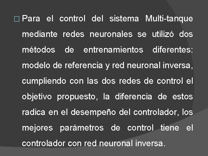 � Para el control del sistema Multi-tanque mediante redes neuronales se utilizó dos métodos