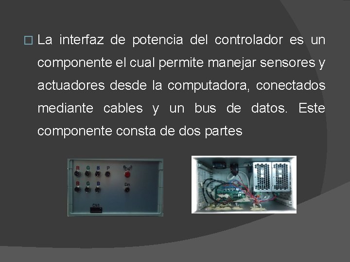 � La interfaz de potencia del controlador es un componente el cual permite manejar