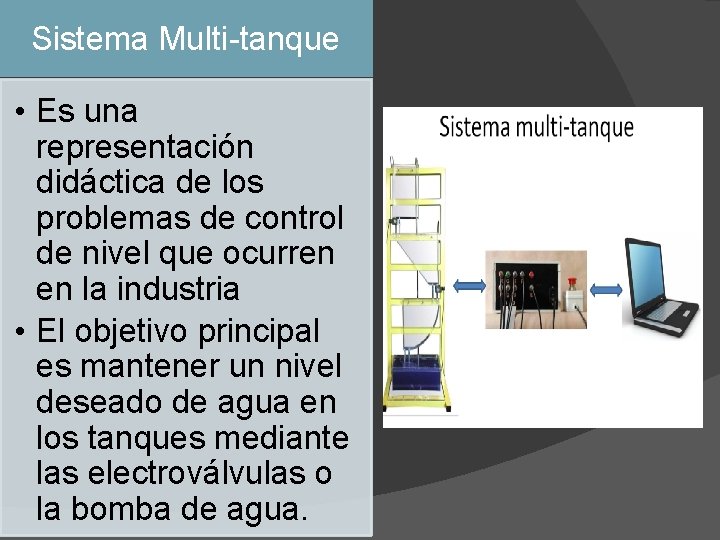 Sistema Multi-tanque • Es una representación didáctica de los problemas de control de nivel