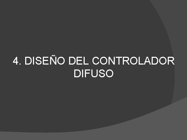 4. DISEÑO DEL CONTROLADOR DIFUSO 