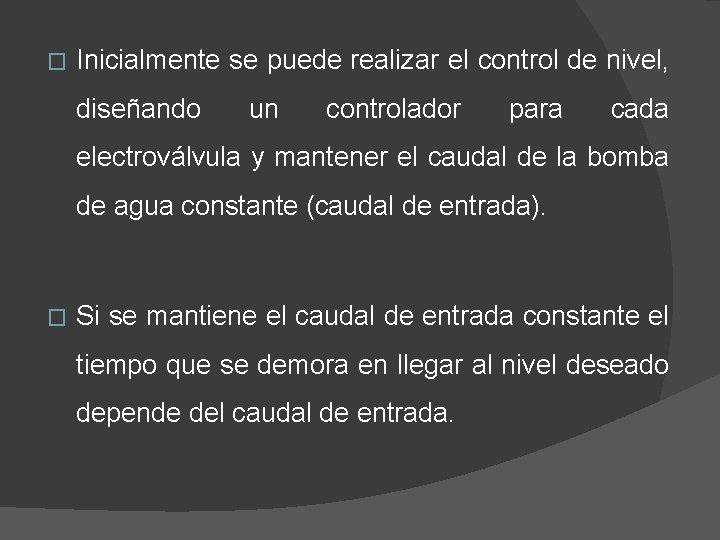 � Inicialmente se puede realizar el control de nivel, diseñando un controlador para cada