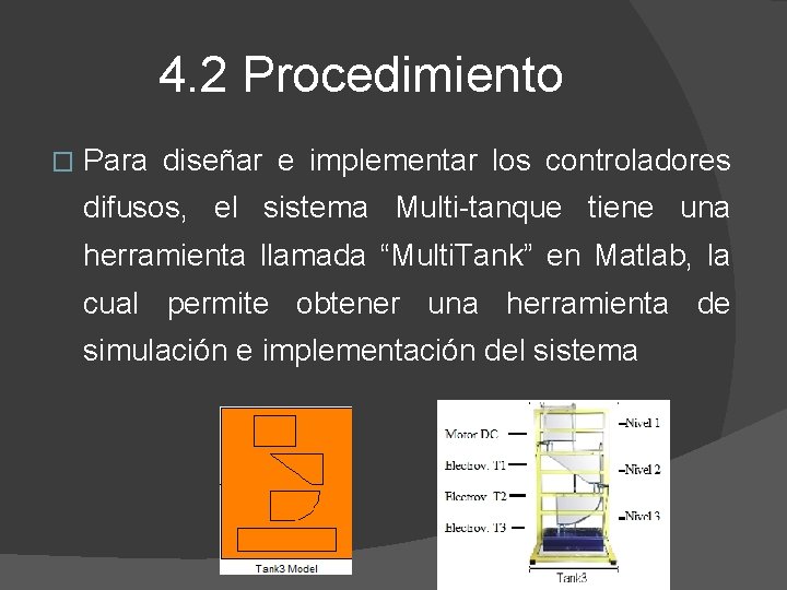 4. 2 Procedimiento � Para diseñar e implementar los controladores difusos, el sistema Multi-tanque