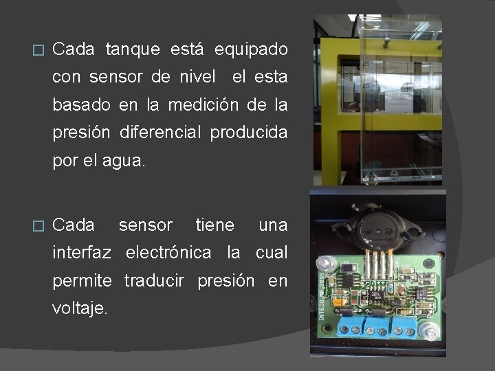 � Cada tanque está equipado con sensor de nivel el esta basado en la