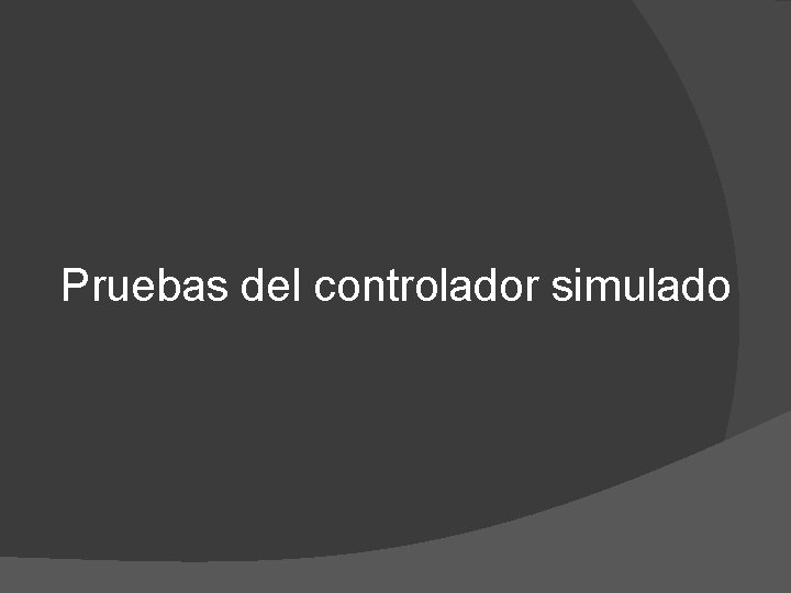 Pruebas del controlador simulado 