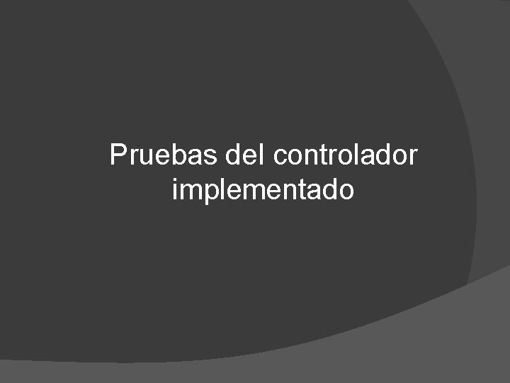 Pruebas del controlador implementado 