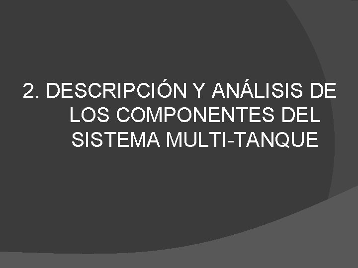 2. DESCRIPCIÓN Y ANÁLISIS DE LOS COMPONENTES DEL SISTEMA MULTI-TANQUE 