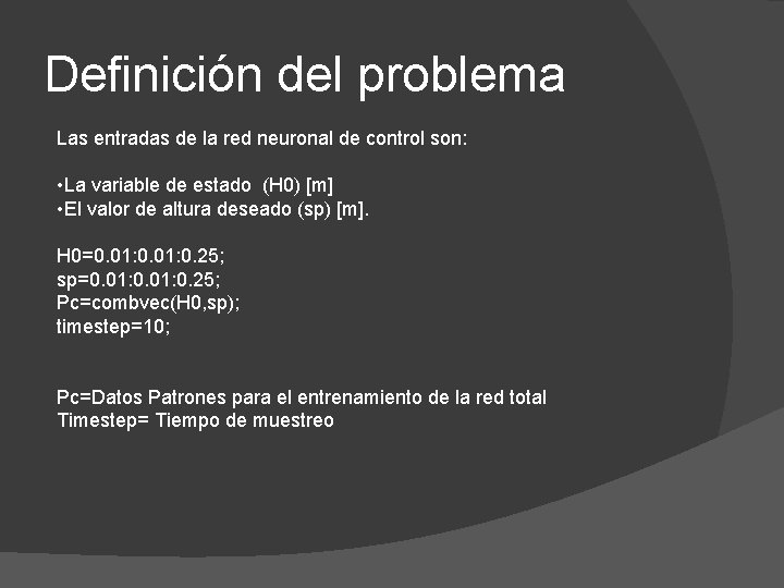 Definición del problema Las entradas de la red neuronal de control son: • La