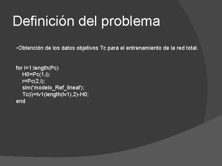 Definición del problema • Obtención de los datos objetivos Tc para el entrenamiento de