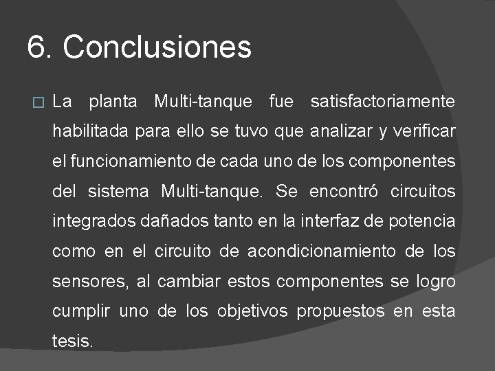 6. Conclusiones � La planta Multi-tanque fue satisfactoriamente habilitada para ello se tuvo que