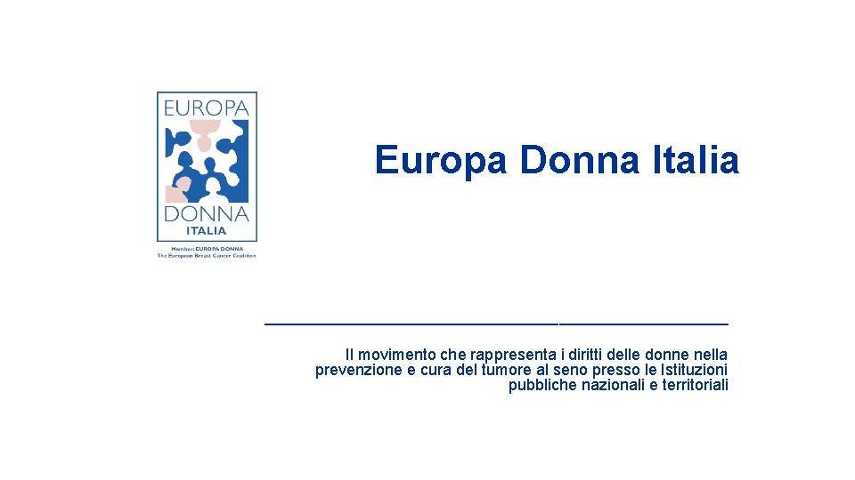 Europa Donna Italia __________________________ Il movimento che rappresenta i diritti delle donne nella prevenzione