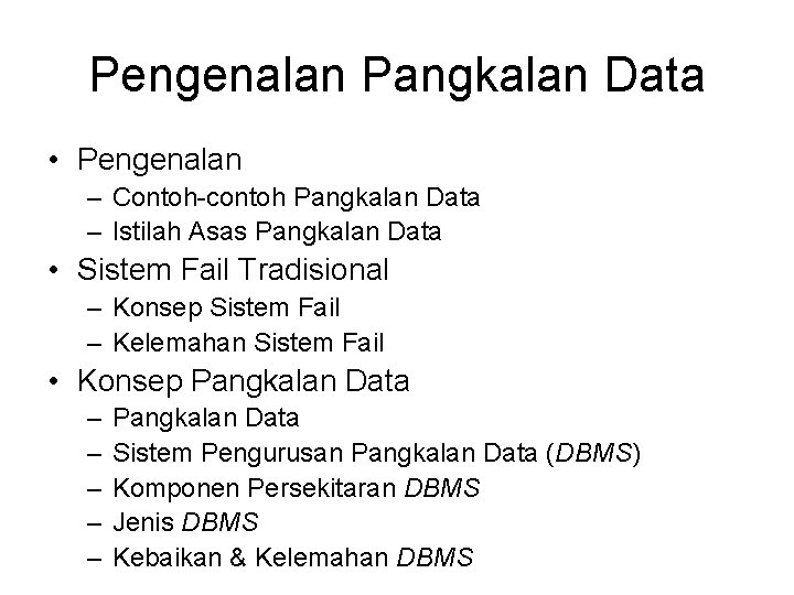 Pengenalan Pangkalan Data • Pengenalan – Contoh-contoh Pangkalan Data – Istilah Asas Pangkalan Data