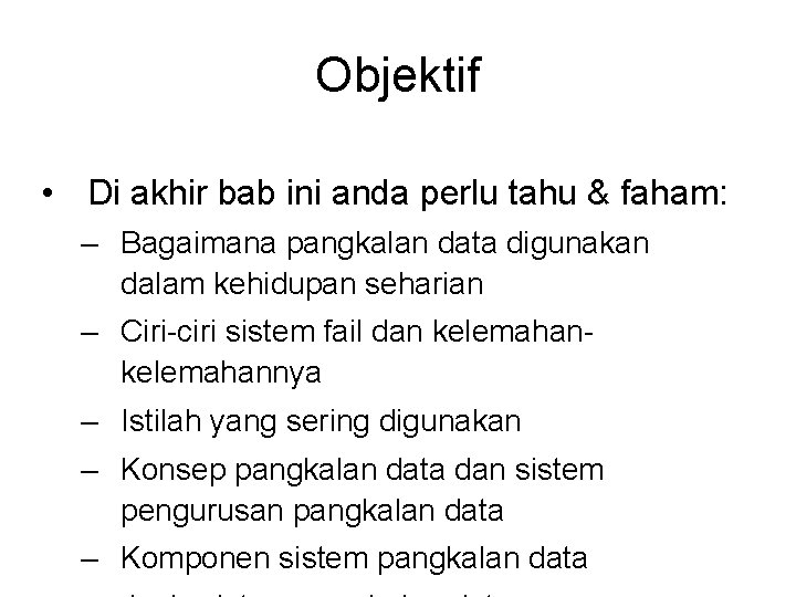 Objektif • Di akhir bab ini anda perlu tahu & faham: – Bagaimana pangkalan