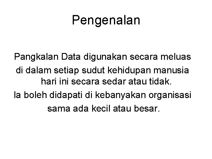 Pengenalan Pangkalan Data digunakan secara meluas di dalam setiap sudut kehidupan manusia hari ini