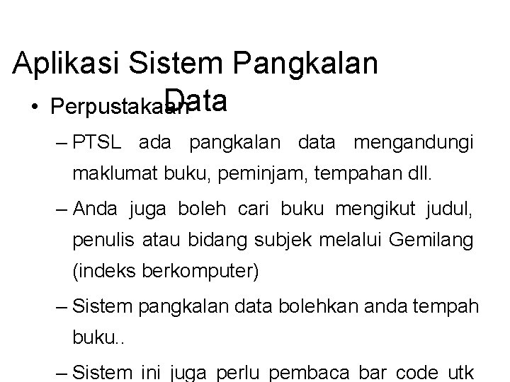 Aplikasi Sistem Pangkalan Data • Perpustakaan – PTSL ada pangkalan data mengandungi maklumat buku,