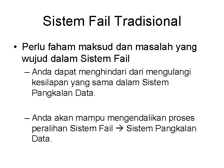 Sistem Fail Tradisional • Perlu faham maksud dan masalah yang wujud dalam Sistem Fail