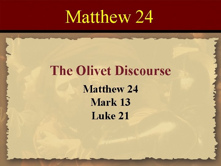 Matthew 24 The Olivet Discourse Matthew 24 Mark 13 Luke 21 