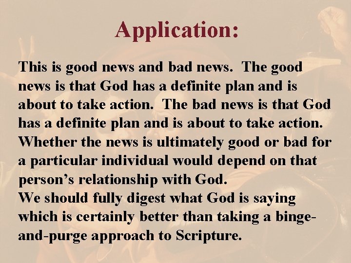 Application: This is good news and bad news. The good news is that God