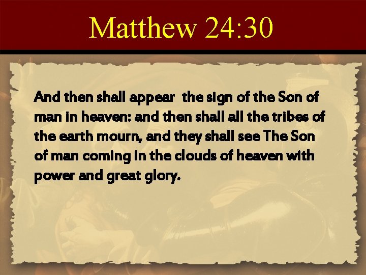 Matthew 24: 30 And then shall appear the sign of the Son of man