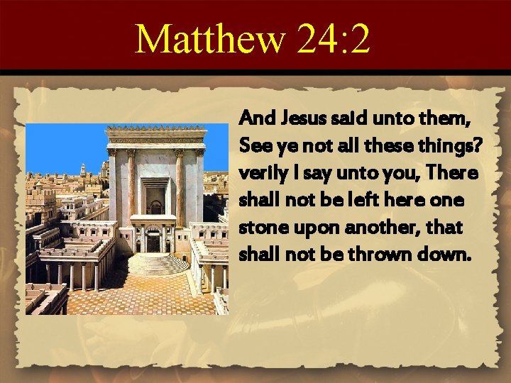 Matthew 24: 2 And Jesus said unto them, See ye not all these things?