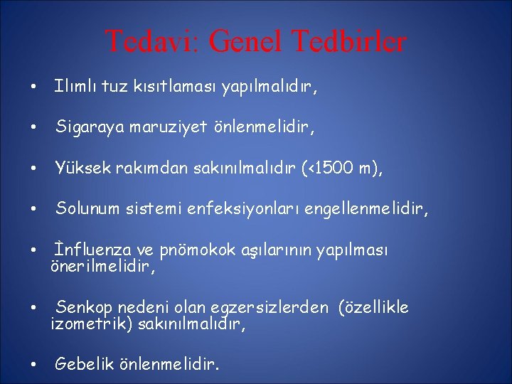 Tedavi: Genel Tedbirler • Ilımlı tuz kısıtlaması yapılmalıdır, • Sigaraya maruziyet önlenmelidir, • Yüksek Tedavi: Genel Tedbirler • Ilımlı tuz kısıtlaması yapılmalıdır, • Sigaraya maruziyet önlenmelidir, • Yüksek