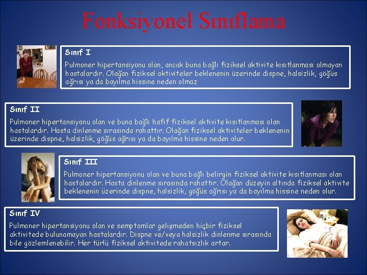 Fonksiyonel Sınıflama Sınıf I Pulmoner hipertansiyonu olan, ancak buna bağlı fiziksel aktivite kısıtlanması olmayan Fonksiyonel Sınıflama Sınıf I Pulmoner hipertansiyonu olan, ancak buna bağlı fiziksel aktivite kısıtlanması olmayan